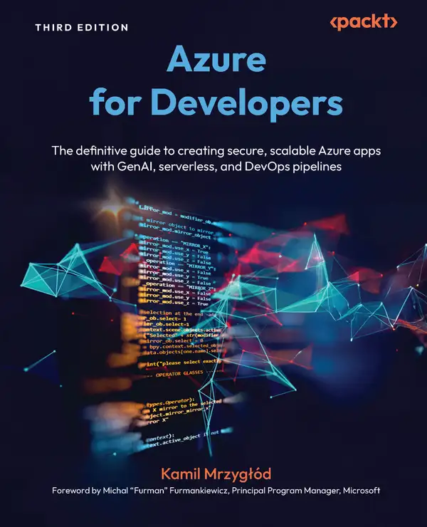 Azure for Developers : The definitive guide to creating secure, scalable Azure apps with GenAI, serverless, and DevOps pipelines