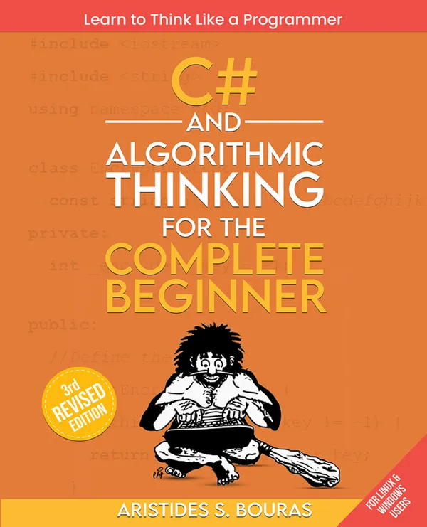C# and Algorithmic Thinking for the Complete Beginner : Unlock the Power of Programming with C# and Algorithmic Thinking