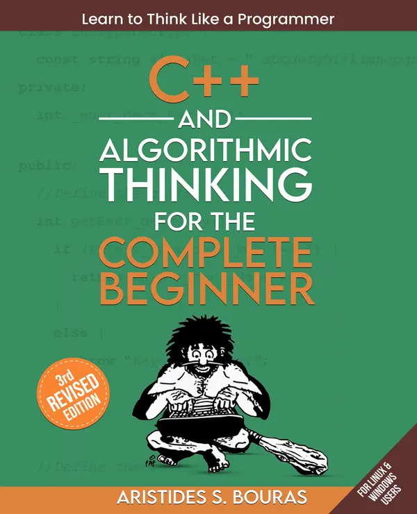 C++ and Algorithmic Thinking for the Complete Beginner : Learn to think like a programmer by mastering C++ and foundational algorithms from scratch.