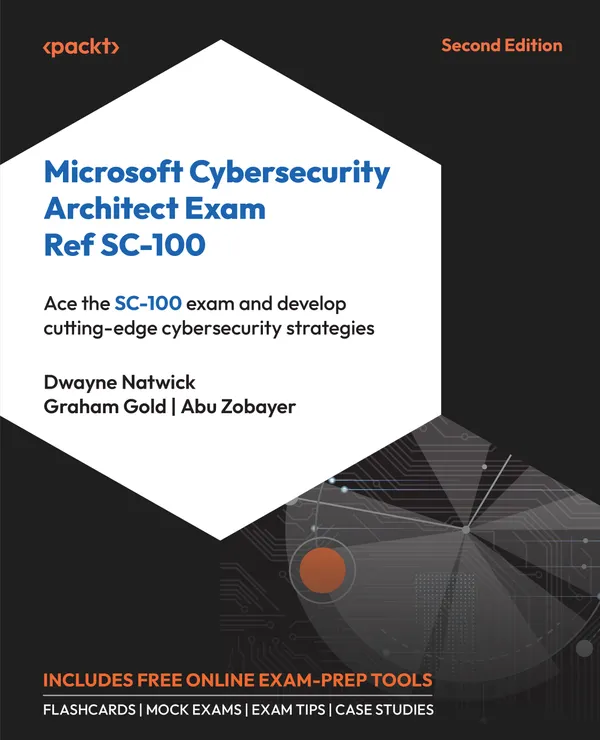 Microsoft Cybersecurity Architect Exam Ref SC-100 : Ace the SC-100 exam and develop cutting-edge cybersecurity strategies