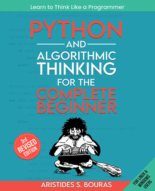 Python and Algorithmic Thinking for the Complete Beginner : Learn to think like a programmer by mastering Python programming and algorithmic foundations