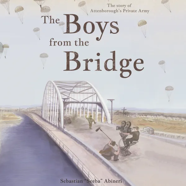 The Boys from the Bridge : The Story of Attenborough's Private Army