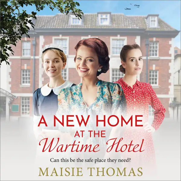 A New Home at the Wartime Hotel - The Wartime Hotel - Start a BRAND NEW nostalgic and heart-warming WWII saga series for 2025! (Unabridged)