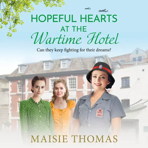 Hopeful Hearts at the Wartime Hotel - The Wartime Hotel, Book 2 (Unabridged)