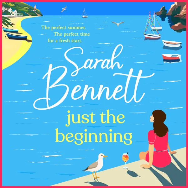 Just the Beginning - A BRAND NEW gloriously escapist, romantic read from BESTSELLER Sarah Bennett for 2025 (Unabridged)