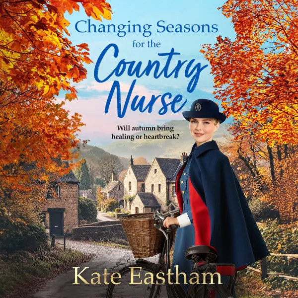Changing Seasons for the Country Nurse - Diary of a Country Nurse - An absolutely unputdownable and completely heartwarming new saga from Kate Eastham, Book 2 (Unabridged)