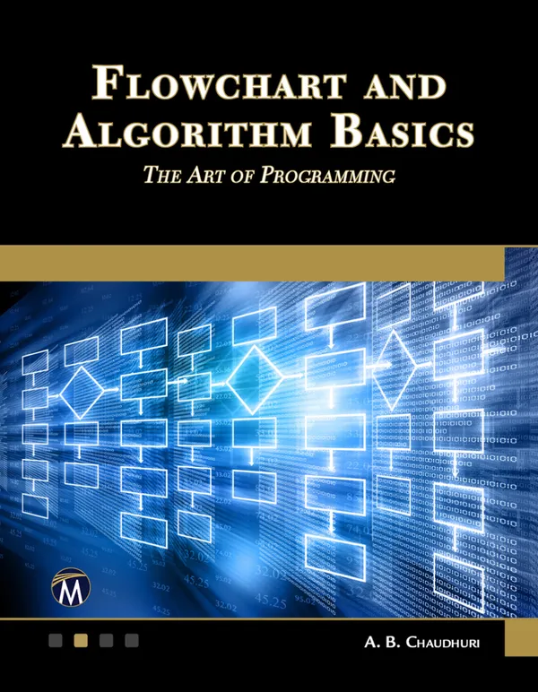 Flowchart and Algorithm Basics : Learn the Art of Programming through this Guide to Selection, Looping, Arrays, and File Processing