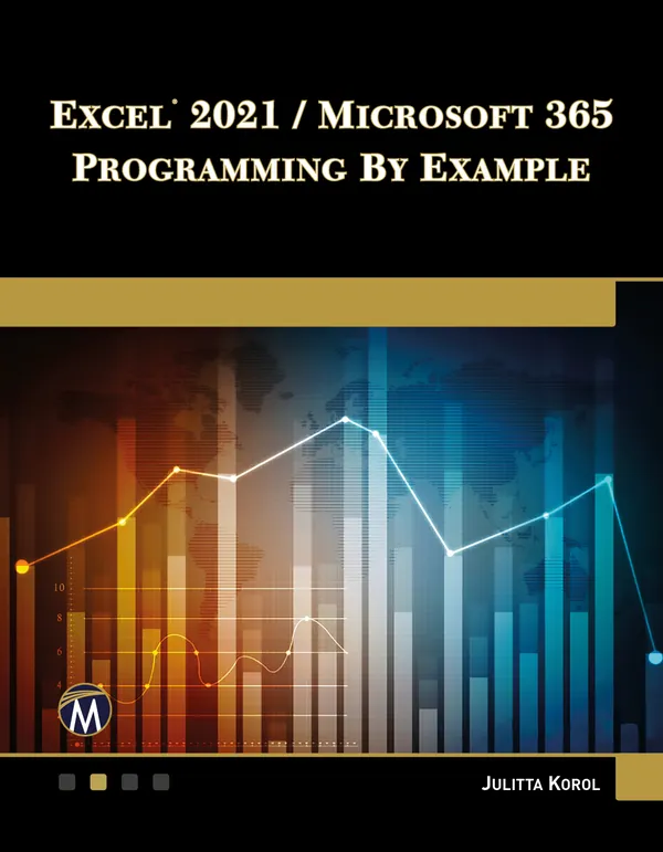 Excel 2021 / Microsoft 365 Programming By Example : A Comprehensive Guide to Mastering Excel VBA