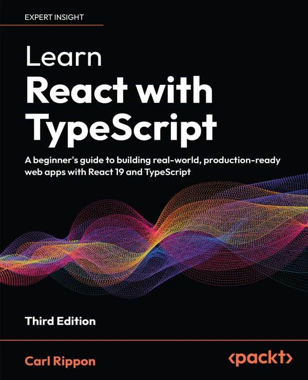 Learn React with TypeScript : A beginner's guide to building real-world, production-ready web apps with React 19 and TypeScript