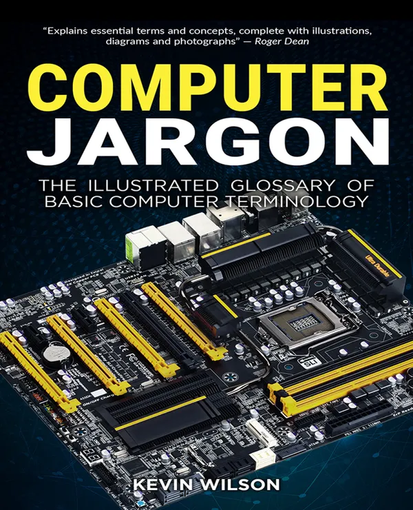 Computer Jargon - The Illustrated Glossary of Basic Computer Terminology : Decode and simplify complex computer terms with easy-to-follow visual guides