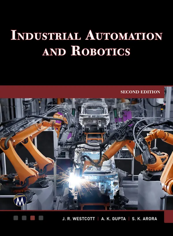 Industrial Automation and Robotics : A Comprehensive Guide to Automated Systems and Robotics