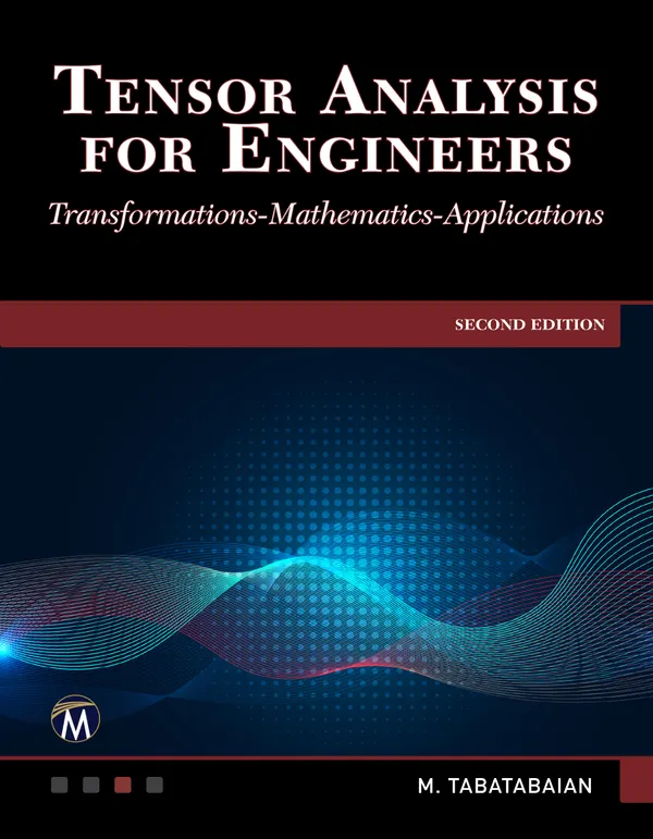 Tensor Analysis for Engineers : Mastering Coordinate Systems, Transformations and Applications using Mathematics