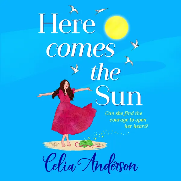 Here Comes the Sun - A feel-good read, uplifting read from BESTSELLER Celia Anderson (Unabridged)