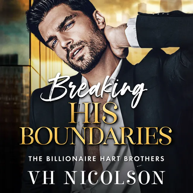 Breaking His Boundaries - The Billionaire Hart Brothers - The BRAND NEW scorching hot opposites attract billionaire romance from VH Nicolson for 2026, Book 3 (Unabridged)