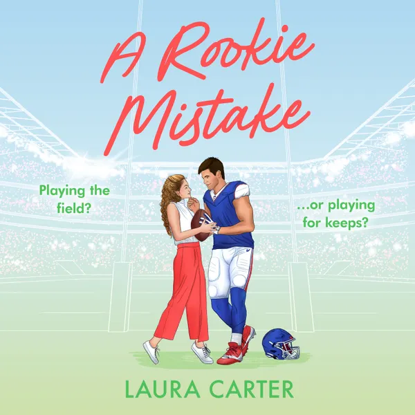 A Rookie Mistake - A BRAND NEW fake dating sports romance set in the football world from Laura Carter for 2025 (Unabridged)