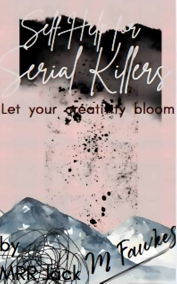 Self Help for Serial Killers : Let Your Creativity Bloom