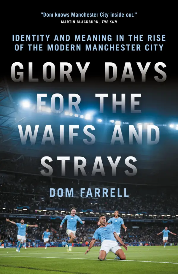 Glory Days for the Waifs and Strays : Identity and Meaning in the Rise of the Modern Manchester City