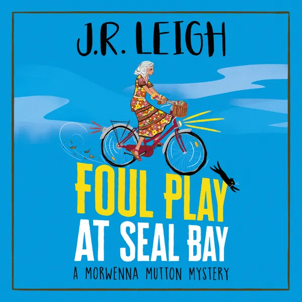Foul Play at Seal Bay - The Morwenna Mutton Mysteries - The start of a page-turning cozy murder mystery series from MILLION COPY BESTSELLER J.R. Leigh, Book 1 (Unabridged)