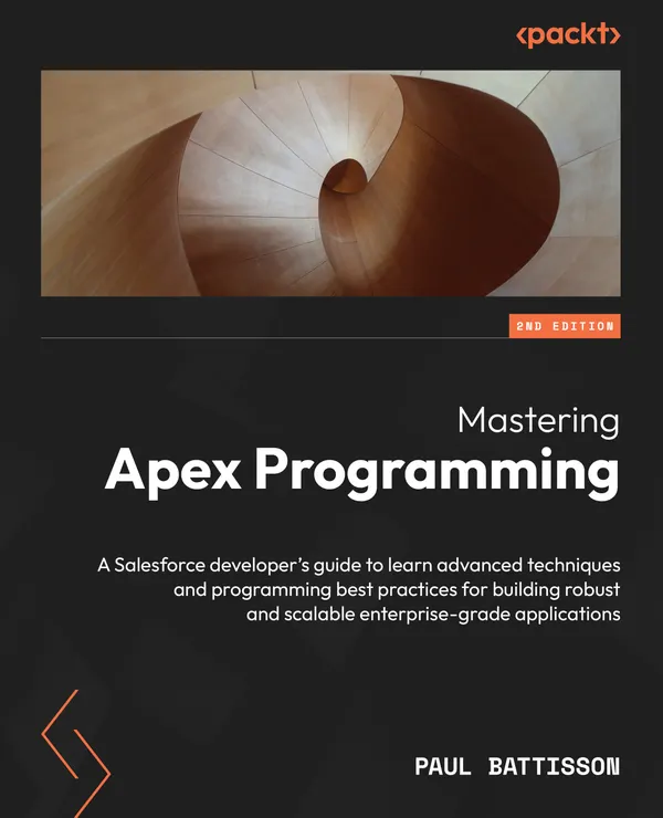 Mastering Apex Programming : A Salesforce developer's guide to learn advanced techniques and programming best practices for building robust and scalable enterprise-grade applications