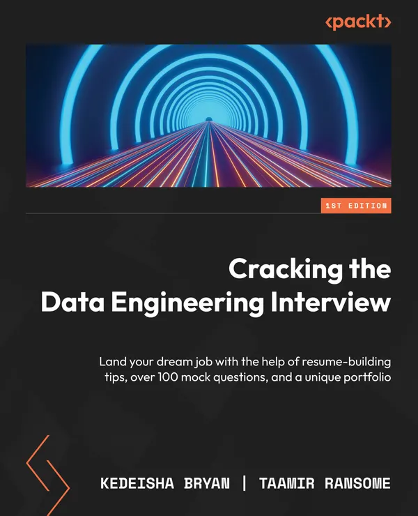 Cracking the Data Engineering Interview : Land your dream job with the help of resume-building tips, over 100 mock questions, and a unique portfolio
