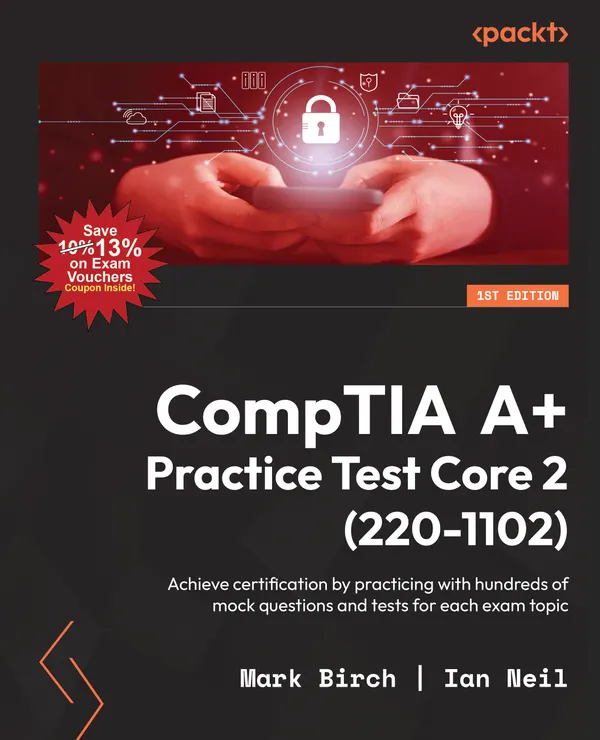CompTIA A+ Practice Test Core 2 (220-1102) : Achieve certification by practicing with hundreds of mock questions and tests for each exam topic