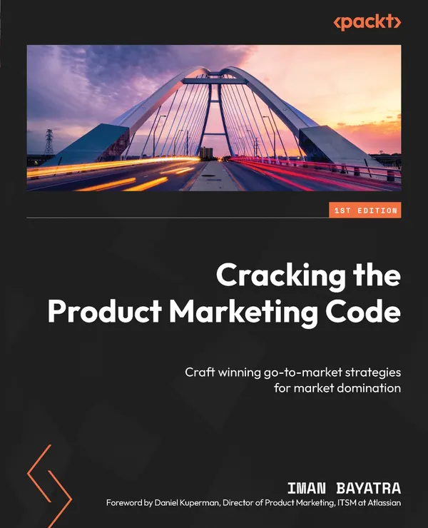 Cracking the Product Marketing Code : Craft winning go-to-market strategies for market domination