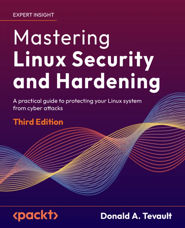 Mastering Linux Security and Hardening : A practical guide to protecting your Linux system from cyber attacks