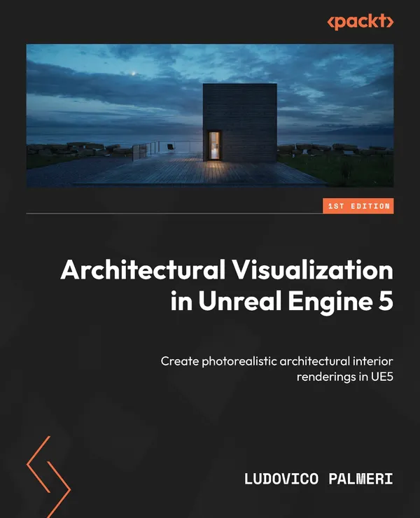 Architectural Visualization in Unreal Engine 5 : Create photorealistic architectural interior renderings in UE5