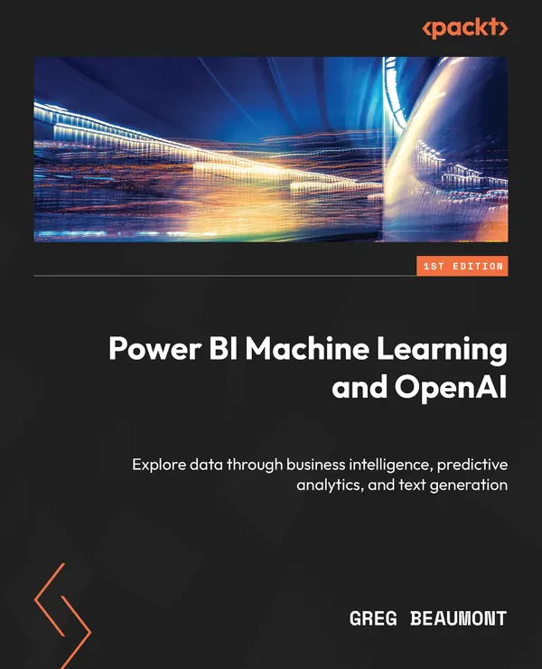 Power BI Machine Learning and OpenAI : Explore data through business intelligence, predictive analytics, and text generation