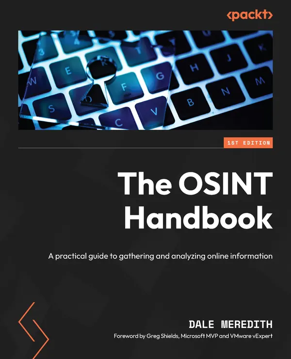 The OSINT Handbook : A practical guide to gathering and analyzing online information