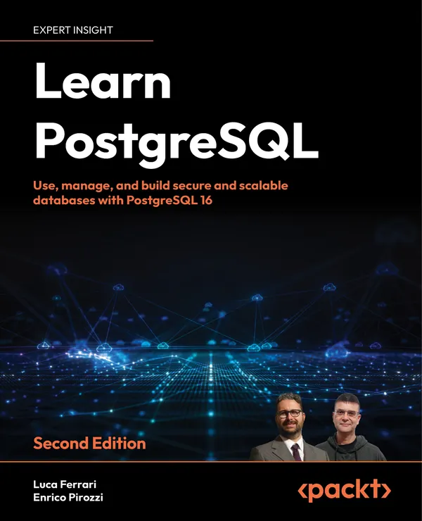 Learn PostgreSQL : Use, manage, and build secure and scalable databases with PostgreSQL 16