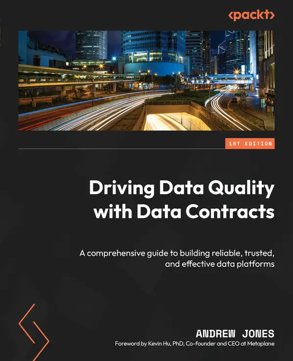 Driving Data Quality with Data Contracts : A comprehensive guide to building reliable, trusted, and effective data platforms