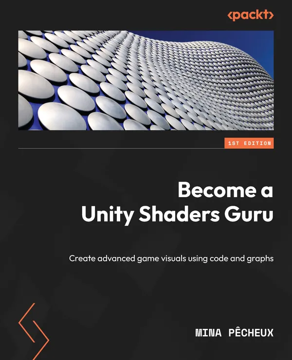Become a Unity Shaders Guru : Create advanced game visuals using code and graphs