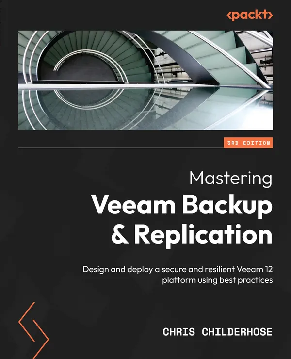 Mastering Veeam Backup & Replication. : Design and deploy a secure and resilient Veeam 12 platform using best practices