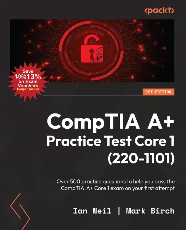 CompTIA A+ Practice Test Core 1 (220-1101) : Over 500 practice questions to help you pass the CompTIA A+ Core 1 exam on your first attempt