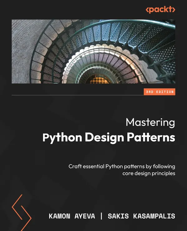 Mastering Python Design Patterns : Craft essential Python patterns by following core design principles
