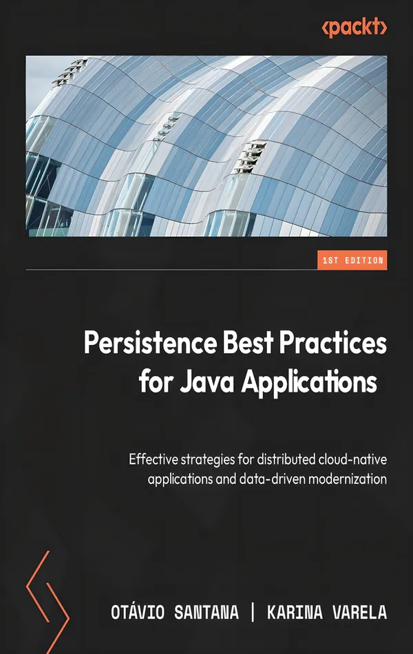Persistence Best Practices for Java Applications : Effective strategies for distributed cloud-native applications and data-driven modernization
