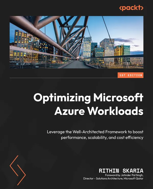 Optimizing Microsoft Azure Workloads : Leverage the Well-Architected Framework to boost performance, scalability, and cost efficiency