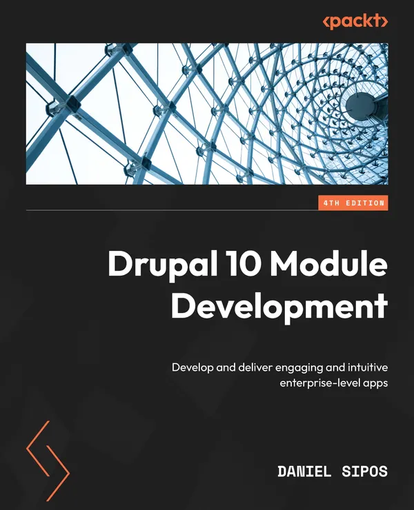 Drupal 10 Module Development : Develop and deliver engaging and intuitive enterprise-level apps