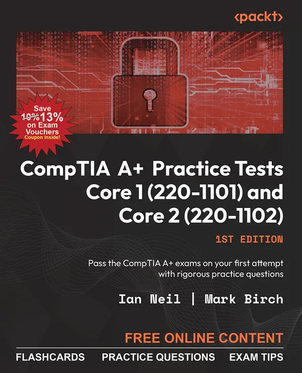 CompTIA A+ Practice Tests Core 1 (220-1101) and Core 2 (220-1102) : Pass the CompTIA A+ exams on your first attempt with rigorous practice questions