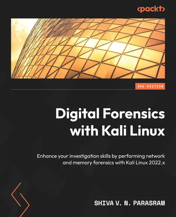 Digital Forensics with Kali Linux : Enhance your investigation skills by performing network and memory forensics with Kali Linux 2022.x