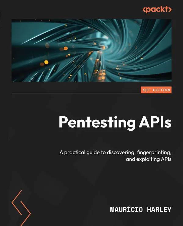 Pentesting APIs : A practical guide to discovering, fingerprinting, and exploiting APIs