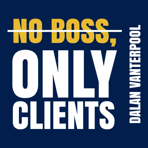 NO BOSS, ONLY CLIENTS : How to Build an Extraordinary Career and a Life of Freedom