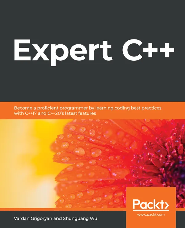Expert C++ : Become a proficient programmer by learning coding best practices with C++17 and C++20's latest features