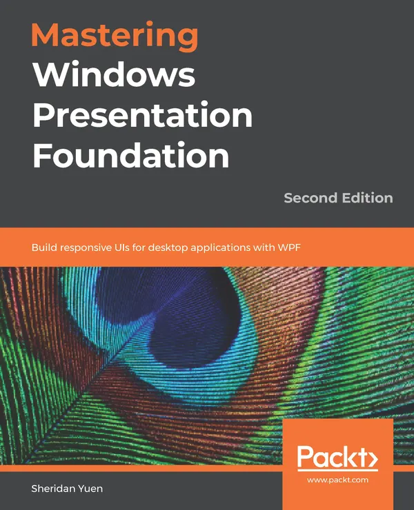 Mastering Windows Presentation Foundation : Build responsive UIs for desktop applications with WPF, 2nd Edition