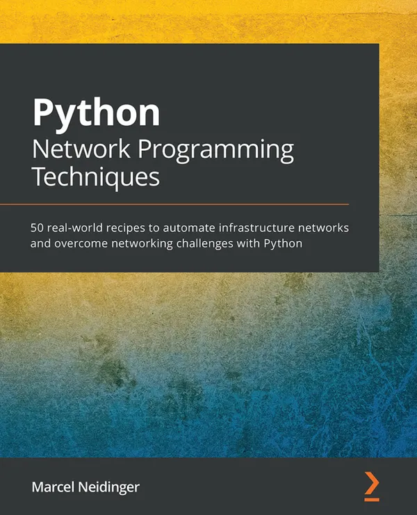 Python Network Programming Techniques : 50 real-world recipes to automate infrastructure networks and overcome networking challenges with Python
