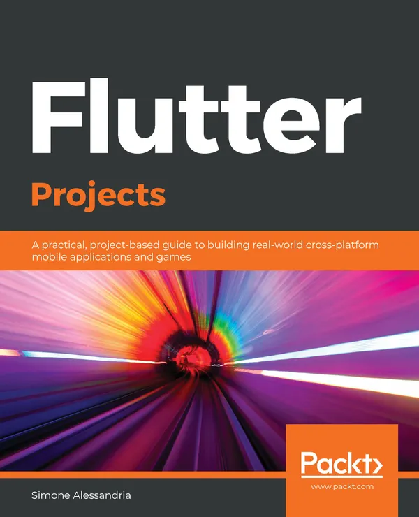 Flutter Projects : A practical, project-based guide to building real-world cross-platform mobile applications and games