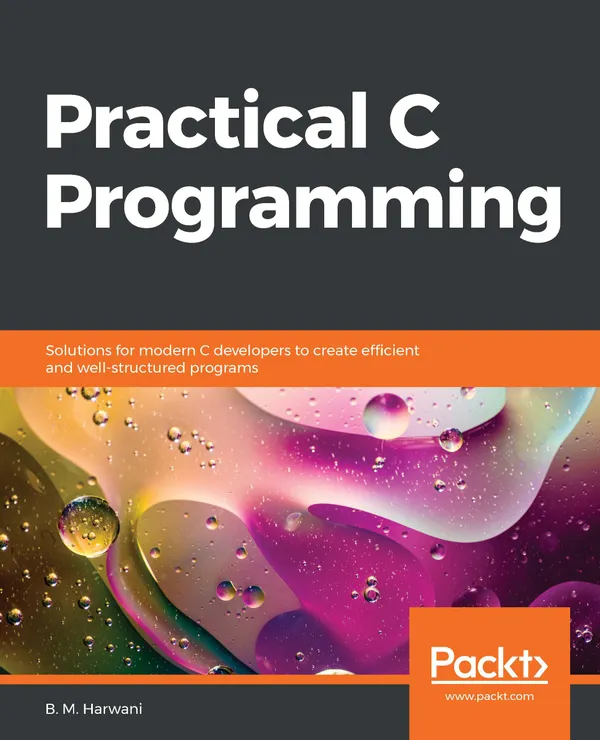 Practical C Programming : Solutions for modern C developers to create efficient and well-structured programs