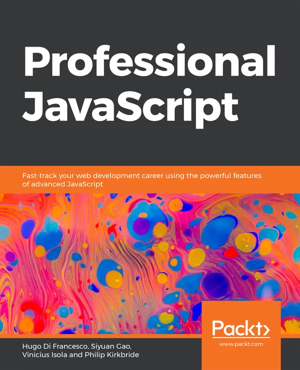 Professional JavaScript : Fast-track your web development career using the powerful features of advanced JavaScript