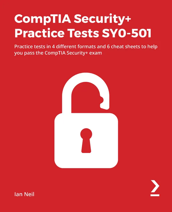 CompTIA Security+ Practice Tests SY0-501 : Practice tests in 4 different formats and 6 cheat sheets to help you pass the CompTIA Security+ exam